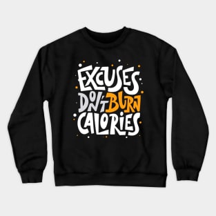 Excuses Don't Burn Calories Positive Inspiration Quote Crewneck Sweatshirt